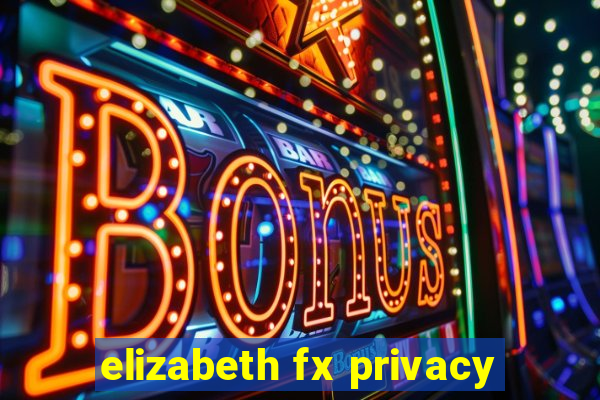 elizabeth fx privacy